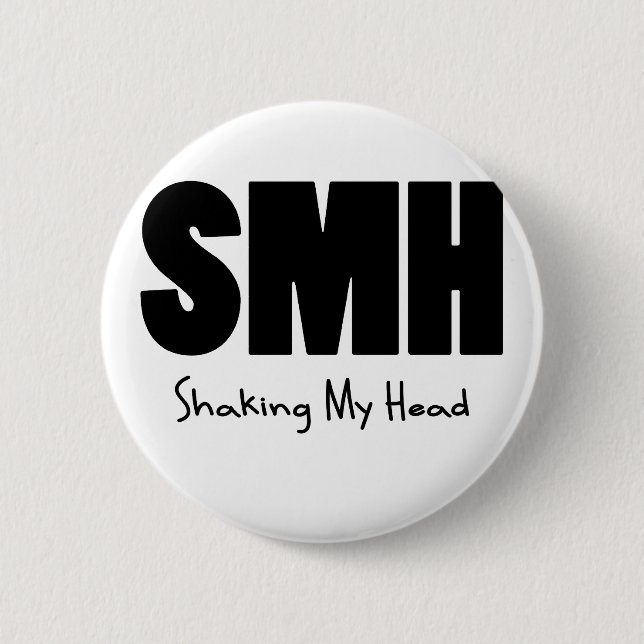 SMH Shaking My Head Pinback Button (Front)