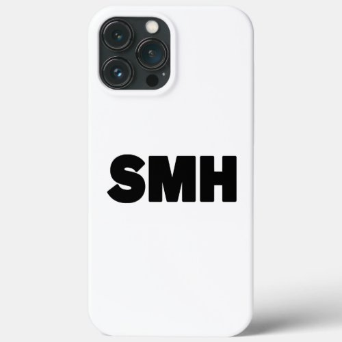 SMH  Text Slang iPhone 13 Pro Max Case