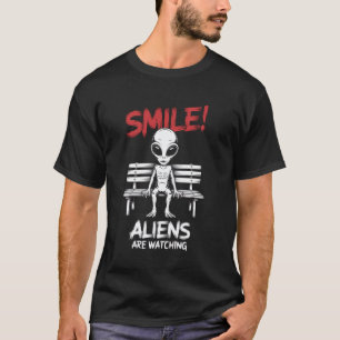 Smile Aliens Are Watching Joke Saying Funny UFO Wo T-Shirt