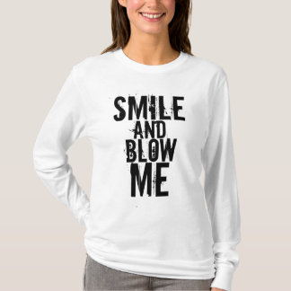 Smile and Blow Me T-Shirt