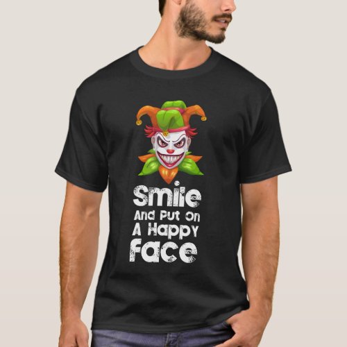 smile and put on a happy face T_Shirt