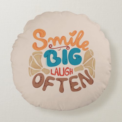 Smile Big Laugh Often Joyful  Round Pillow