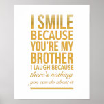 Smile bro Funny birthday gifts for brothers from b Poster<br><div class="desc">Smile bro Funny birthday gifts for brothers from big sister brother</div>