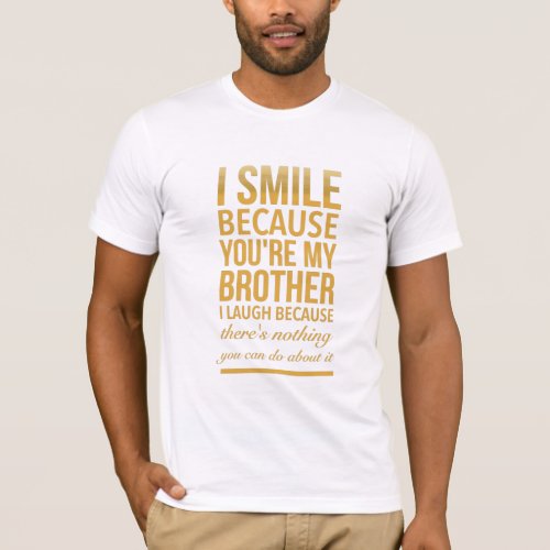 Smile bro Funny birthday gifts for brothers from b T_Shirt