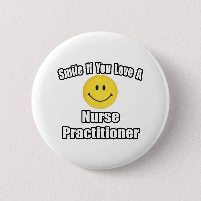 Smile If You Love A Nurse Practitioner Button (Front)