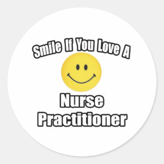 Smile If You Love A Nurse Practitioner Classic Round Sticker
