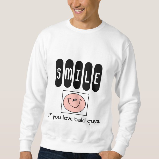 SMILE if you love bald guys. (caucasian version) Sweatshirt (Front)