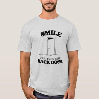SMILE IF YOU TAKE IT IN THE BACK DOOR -.png T-Shirt