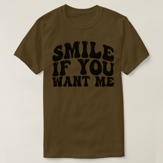 smile if you want me 1 T-Shirt (Design Front)