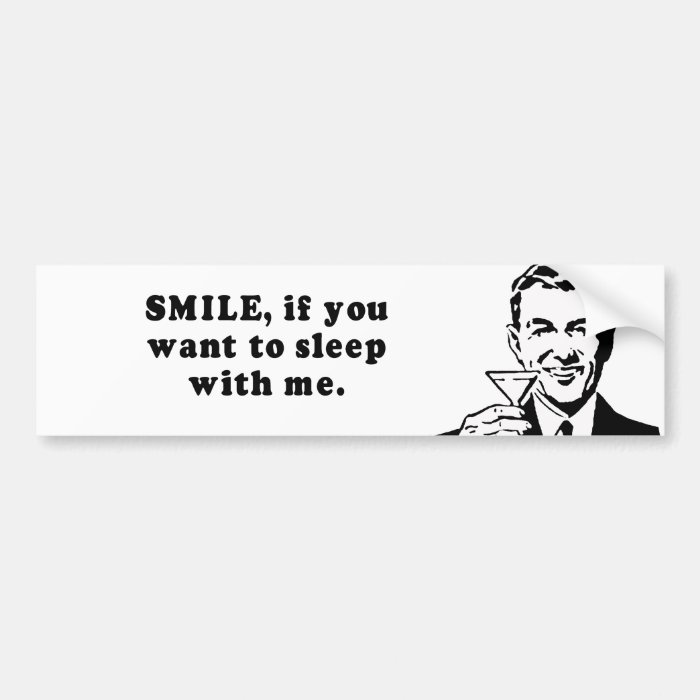 SMILE IF YOU WANT TO SLEEP WITH ME BUMPER STICKER