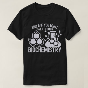 Smile If You Want to Talk About Biochemistry T-Shirt