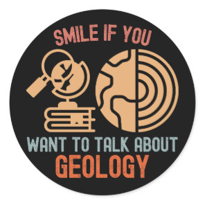 Smile If You Want to Talk About Geology Classic Round Sticker