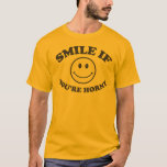 Smile If You&#39;re Horny T Shirt at Zazzle