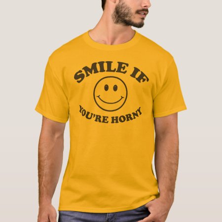 Smile If You're Horny T Shirt