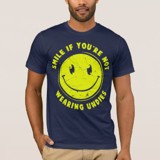 smile if you're not wearing undies T-Shirt