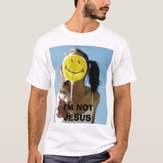 smile, I'M NOT JESUS T-Shirt