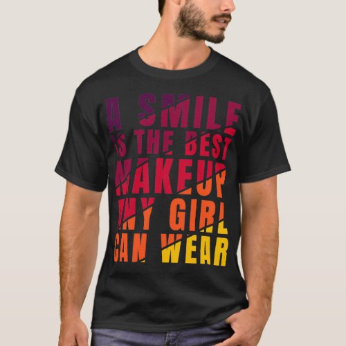 Smile Is The Best Makeup Girl Can Wear colored coo T_Shirt