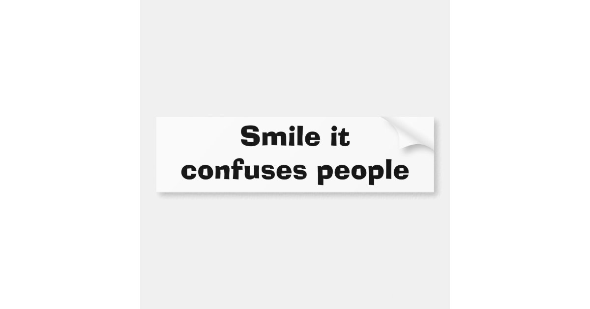 Wht Confudees Sticker Smile It Confuses People Bumper Sticker | Zazzle