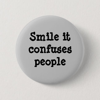 Smile It Confuses People Button