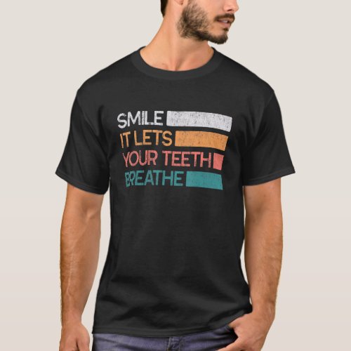 Smile It Lets Your Teeth Breathe  Dentist Saying   T_Shirt
