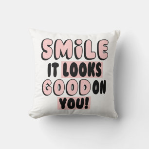SMILE IT LOOKS GOOD ON YOU! THROW PILLOW