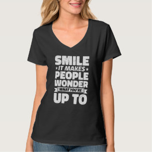 Smile It Makes People Wonder What You're Up To T-Shirt