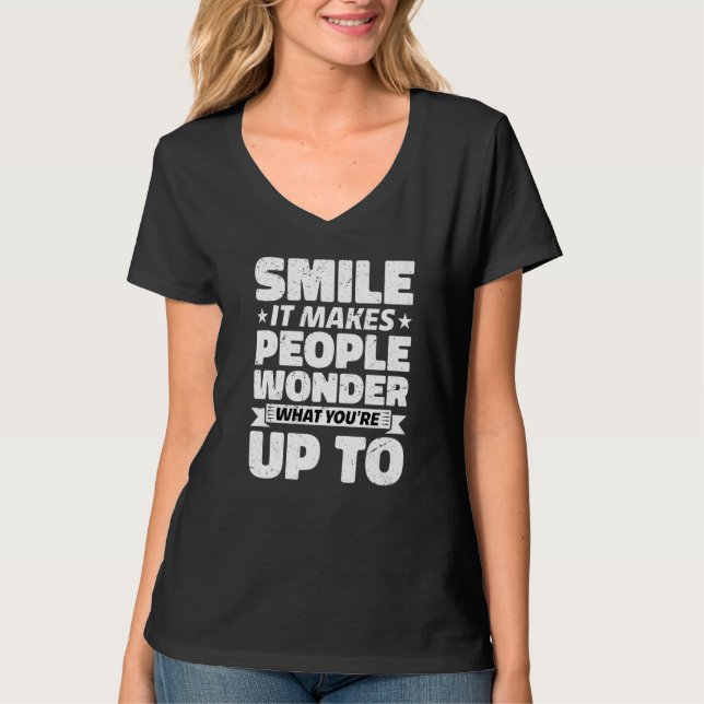 Smile It Makes People Wonder What You're Up To T-Shirt (Front)
