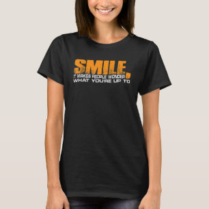 Smile It Makes People Wonder What You're Up To T-Shirt