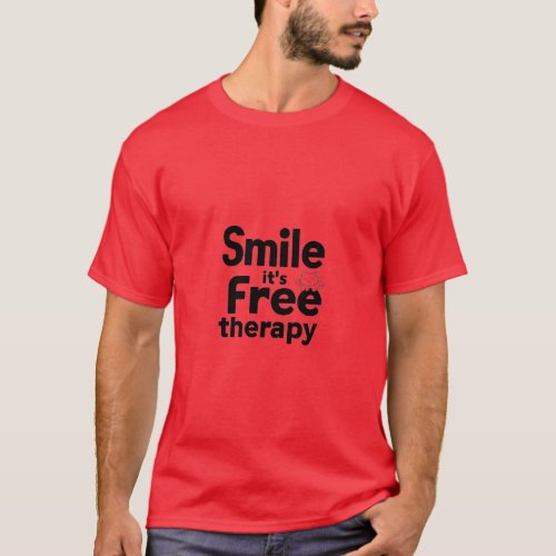 Smile Its free therapy T_Shirt
