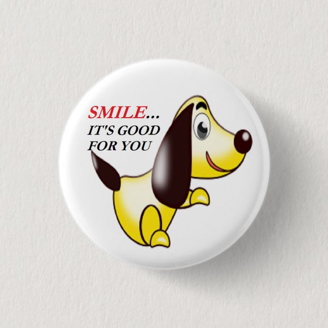 SMILE ... IT'S GOOD FOR YOU PINBACK BUTTON (Front)
