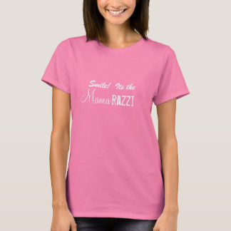 Smile its the Mamarazzi T-shirt