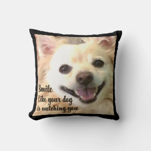 Smile like your dog is watching you Throw Pillow