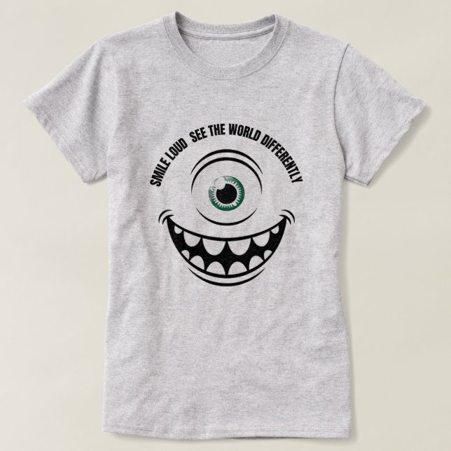Smile Loud, See the World Differently   T-Shirt (Design Front)