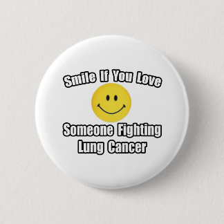 Smile...Love Someone Fighting Lung Cancer Button