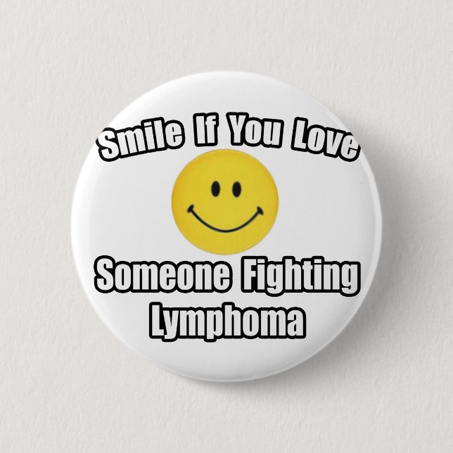 Smile...Love Someone Fighting Lymphoma Button (Front)