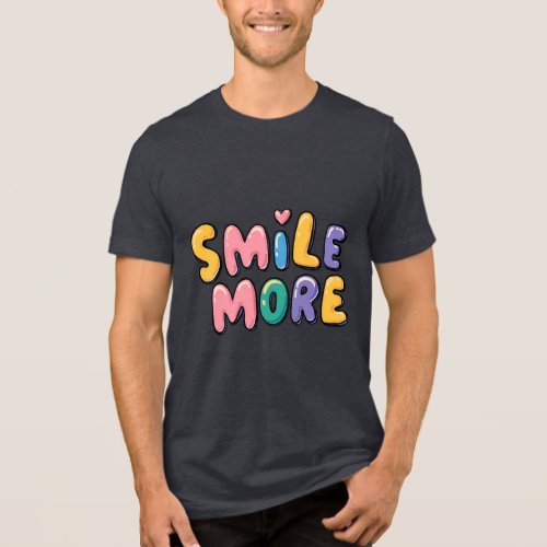 Smile More Inspirational Graphic T-Shirt Tri-Blend Shirt