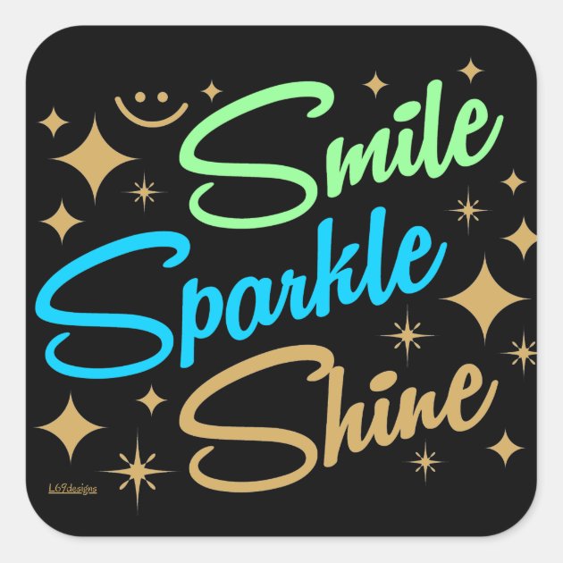 SMILE, SPARKLE, SHINE ! Motivational And Inspiring Square Sticker | Zazzle