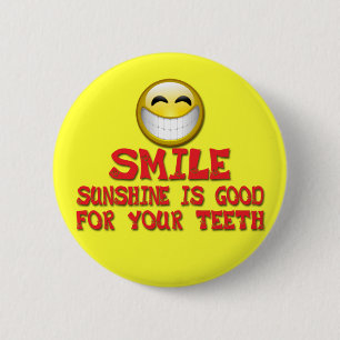 SMILE SUNSHINE IS GOOD FOR YOUR TEETH PINBACK BUTTON