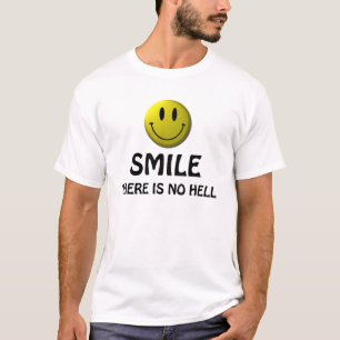 Smile, there is no hell. atheist shirt