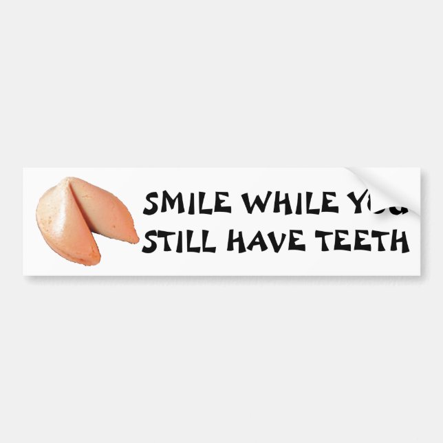 Smile While You Still Have Teeth  Fortune Cookie Bumper Sticker (Front)