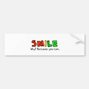 SMILE WHY BECAUSE YOU CAN POSITIVE ENCOURAGEMENT BUMPER STICKER