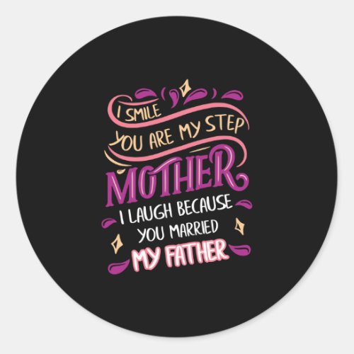 Smile You Are My Step Mother I Laugh Father Classic Round Sticker