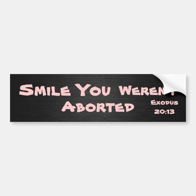 Smile You Weren't Aborted Bumper Sticker (Front)