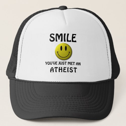 SMILE youve just met an atheist Trucker Hat