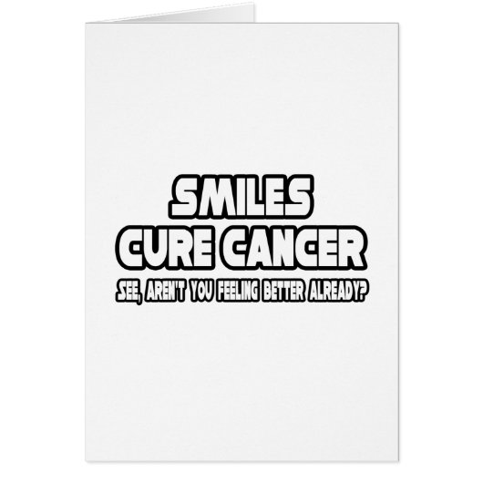 Smiles Cure Cancer...Feeling Better Already? Cards (Front)