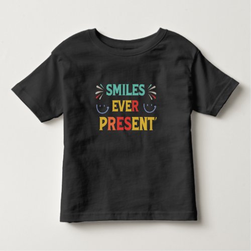 Smiles Ever Present Toddler T_shirt