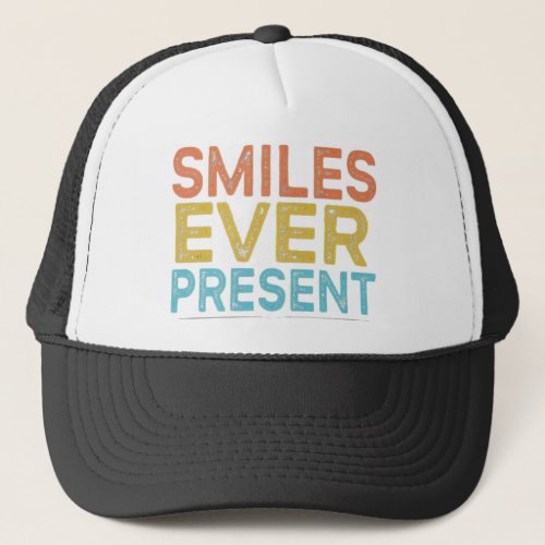 Smiles Ever Present Trucker Hat