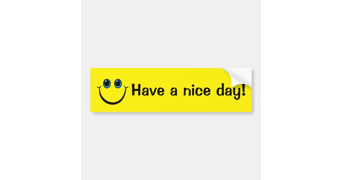 Smiley Face Have a nice day Bumper Sticker | Zazzle.com