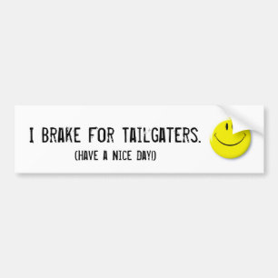Smiley-face, I Brake For Tailgaters., (Have a N... Bumper Sticker