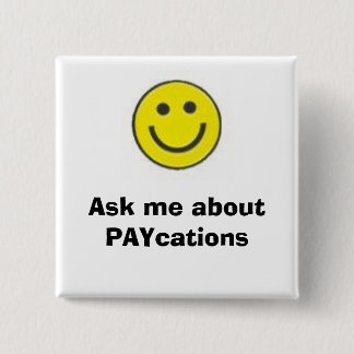 smiling face, Ask me about PAYcations Pinback Button